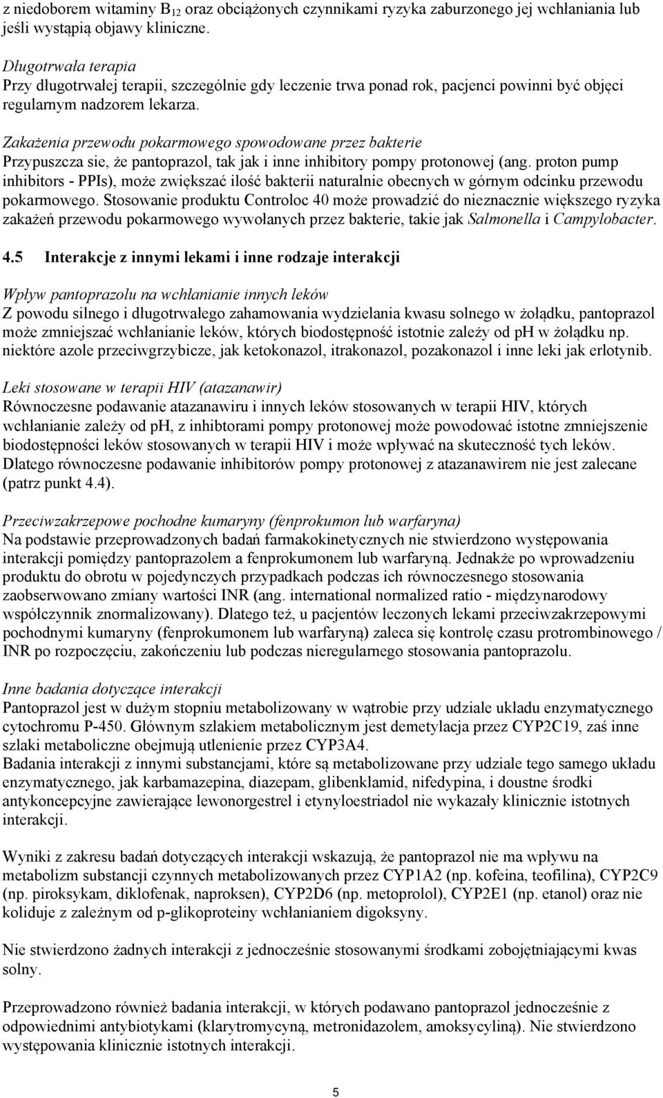 Zakażenia przewodu pokarmowego spowodowane przez bakterie Przypuszcza sie, że pantoprazol, tak jak i inne inhibitory pompy protonowej (ang.