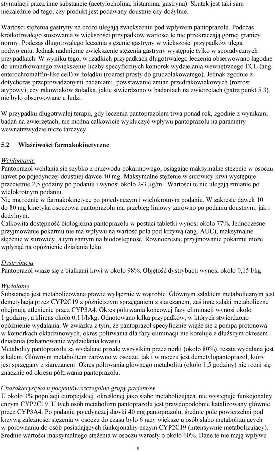 Podczas długotrwałego leczenia stężenie gastryny w większości przypadków ulega podwojeniu. Jednak nadmierne zwiększenie stężenia gastryny występuje tylko w sporadycznych przypadkach.