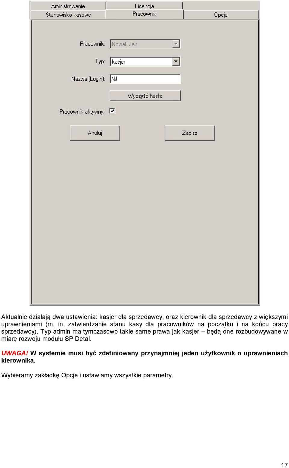 Typ admin ma tymczasowo takie same prawa jak kasjer będą one rozbudowywane w miarę rozwoju modułu SP Detal. UWAGA!