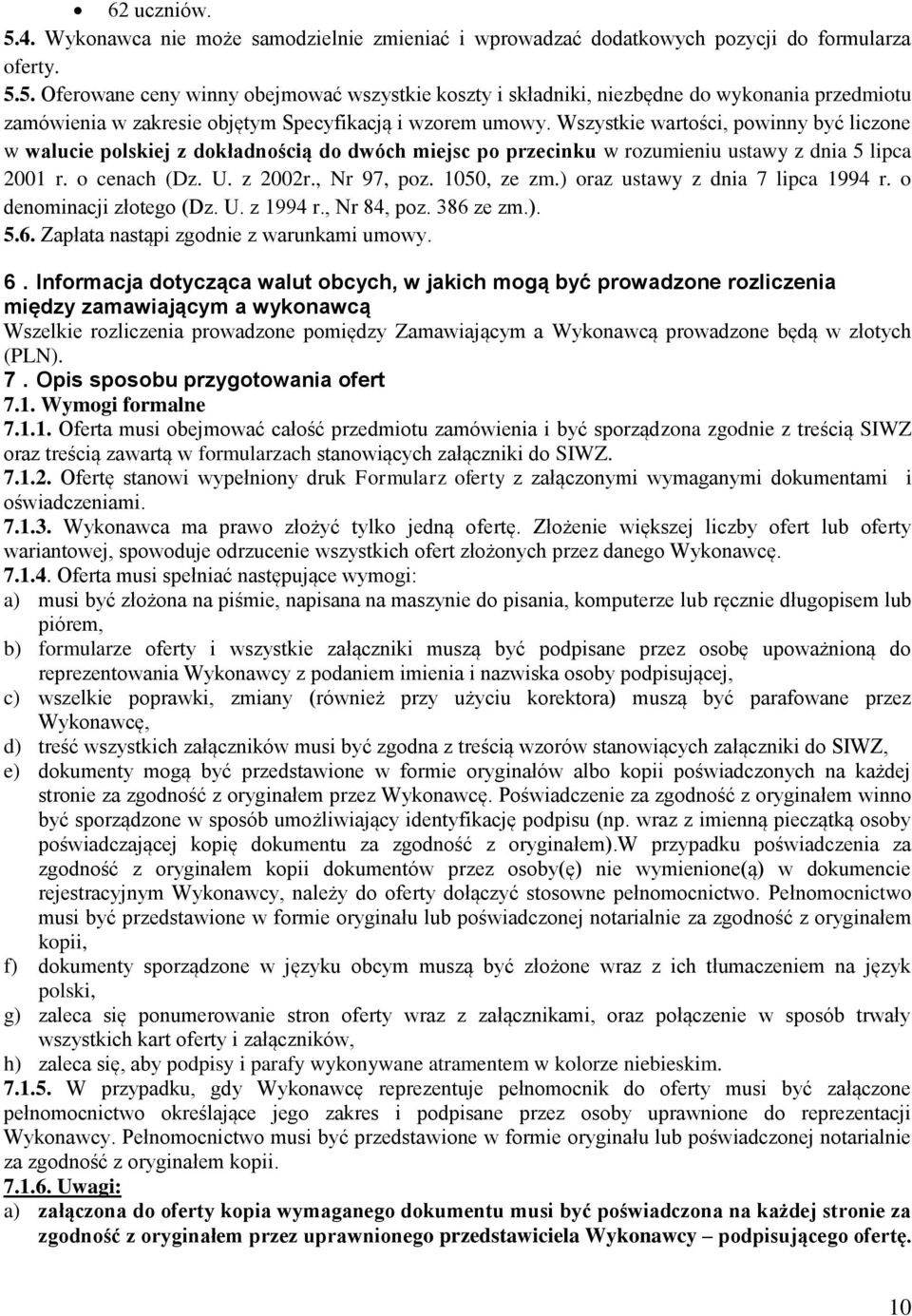 ) oraz ustawy z dnia 7 lipca 1994 r. o denominacji złotego (Dz. U. z 1994 r., Nr 84, poz. 386 ze zm.). 5.6. Zapłata nastąpi zgodnie z warunkami umowy. 6.