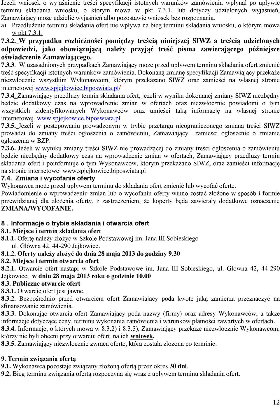 a) Przedłużenie terminu składania ofert nie wpływa na bieg terminu składania wniosku, o którym mowa w pkt 7.3.1. 7.3.2.
