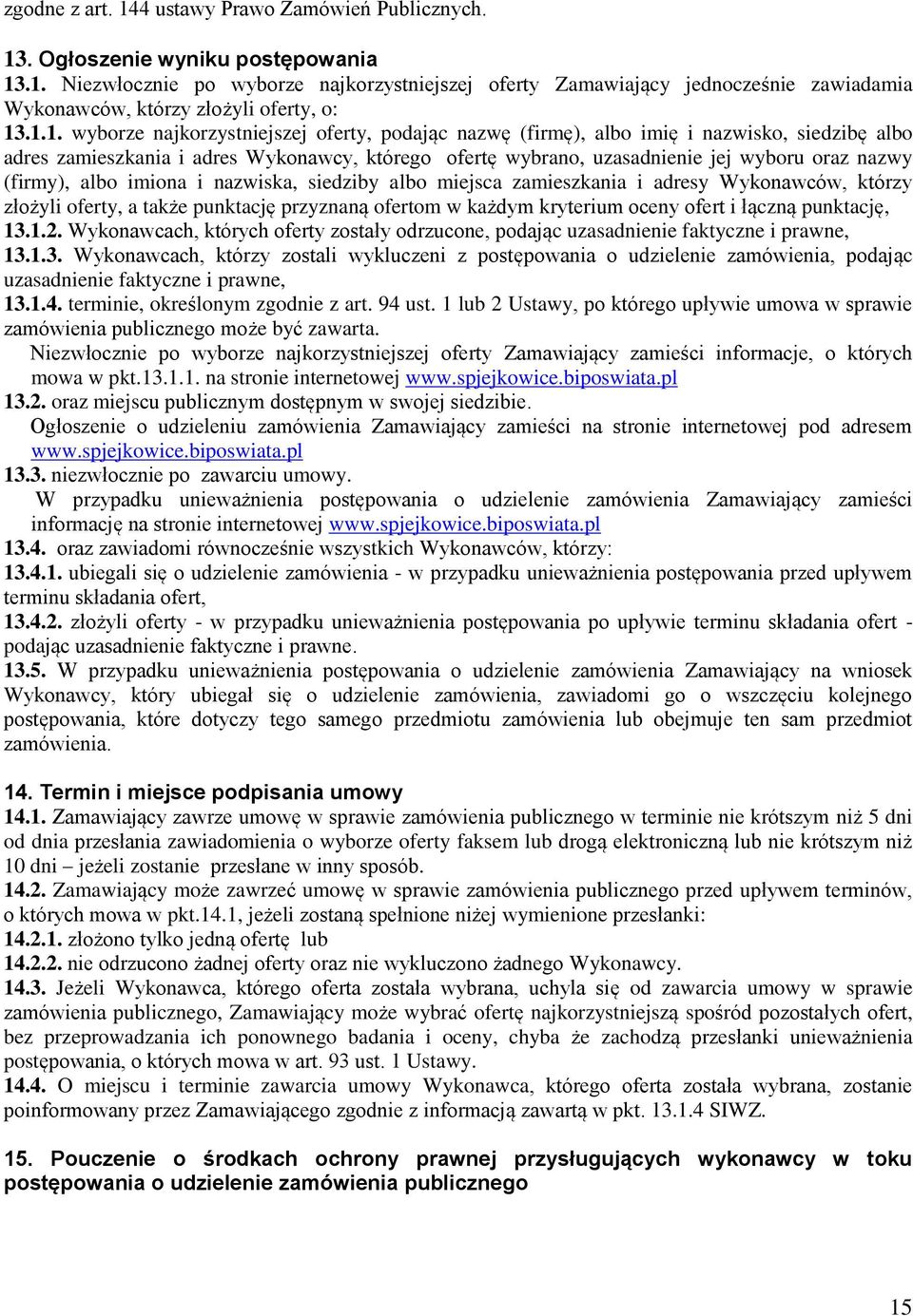 (firmy), albo imiona i nazwiska, siedziby albo miejsca zamieszkania i adresy Wykonawców, którzy złożyli oferty, a także punktację przyznaną ofertom w każdym kryterium oceny ofert i łączną punktację,
