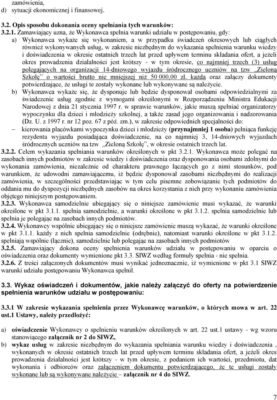 niezbędnym do wykazania spełnienia warunku wiedzy i doświadczenia w okresie ostatnich trzech lat przed upływem terminu składania ofert, a jeżeli okres prowadzenia działalności jest krótszy - w tym