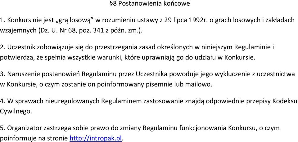 Uczestnik zobowiązuje się do przestrzegania zasad określonych w niniejszym Regulaminie i potwierdza, że spełnia wszystkie warunki, które uprawniają go do udziału w Konkursie. 3.