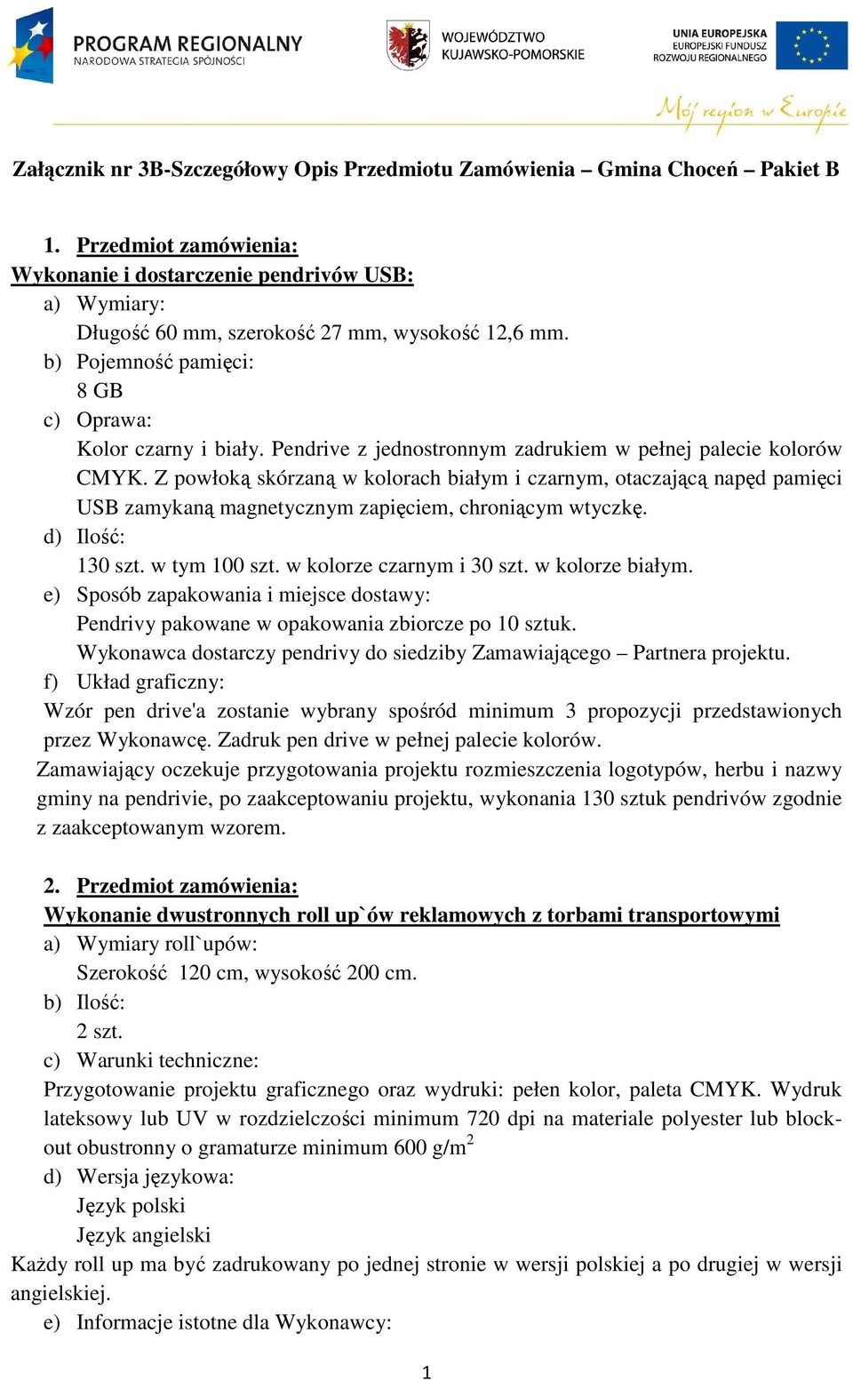 Z powłoką skórzaną w kolorach białym i czarnym, otaczającą napęd pamięci USB zamykaną magnetycznym zapięciem, chroniącym wtyczkę. d) Ilość: 130 szt. w tym 100 szt. w kolorze czarnym i 30 szt.