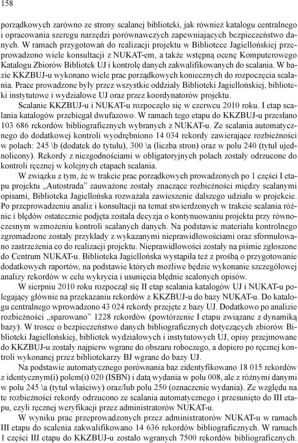 danych zakwalifikowanych do scalania. W bazie KKZBUJ-u wykonano wiele prac porządkowych koniecznych do rozpoczęcia scalania.