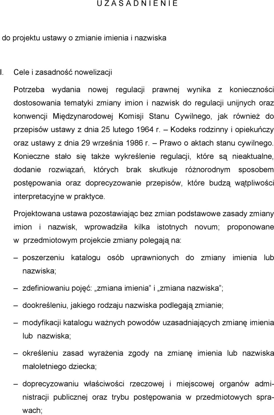 Stanu Cywilnego, jak również do przepisów ustawy z dnia 25 lutego 1964 r. Kodeks rodzinny i opiekuńczy oraz ustawy z dnia 29 września 1986 r. Prawo o aktach stanu cywilnego.