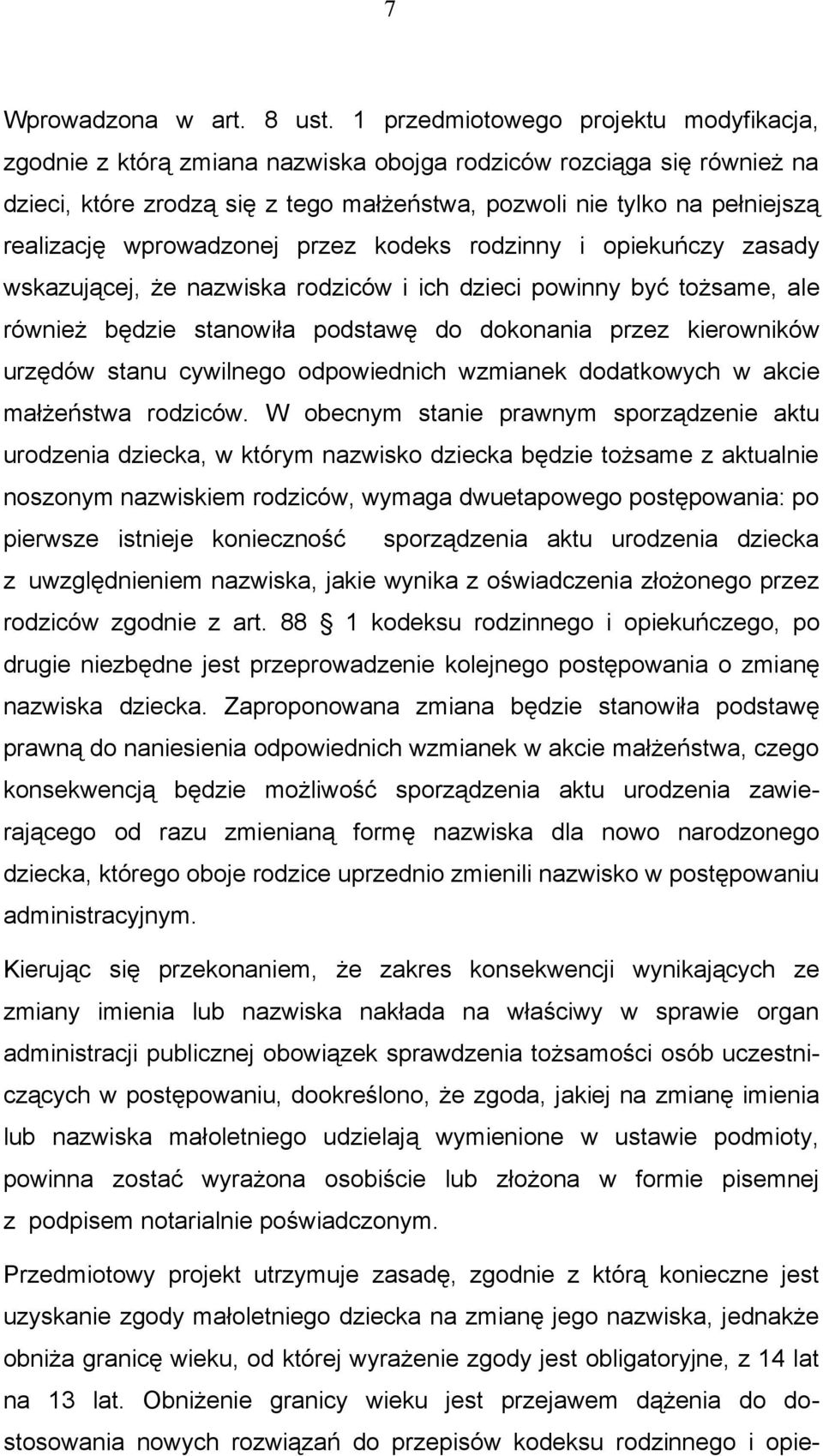 wprowadzonej przez kodeks rodzinny i opiekuńczy zasady wskazującej, że nazwiska rodziców i ich dzieci powinny być tożsame, ale również będzie stanowiła podstawę do dokonania przez kierowników urzędów