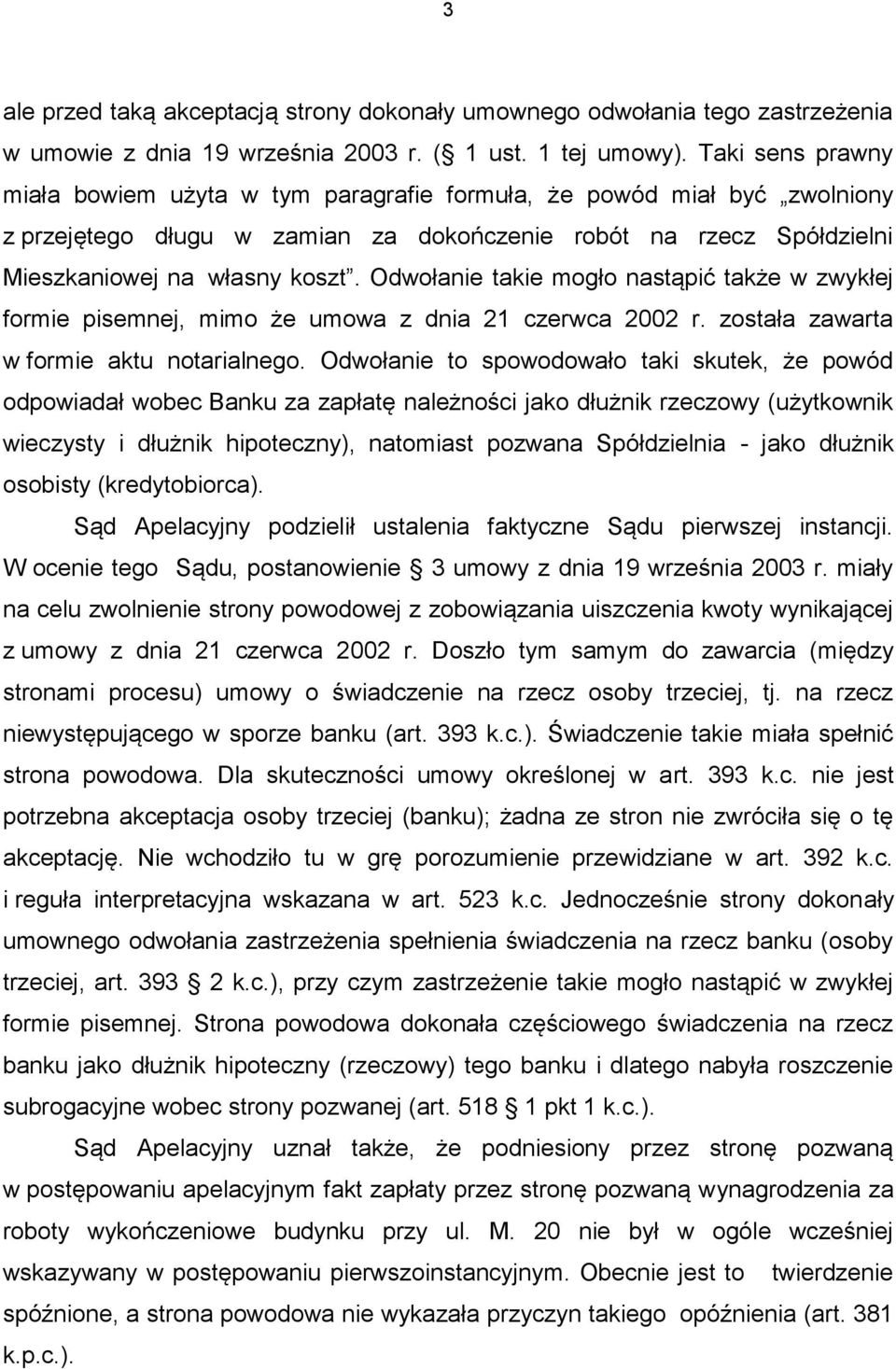 Odwołanie takie mogło nastąpić także w zwykłej formie pisemnej, mimo że umowa z dnia 21 czerwca 2002 r. została zawarta w formie aktu notarialnego.