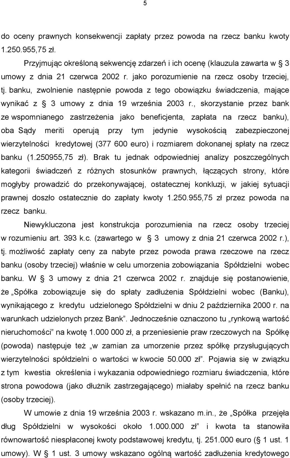, skorzystanie przez bank ze wspomnianego zastrzeżenia jako beneficjenta, zapłata na rzecz banku), oba Sądy meriti operują przy tym jedynie wysokością zabezpieczonej wierzytelności kredytowej (377