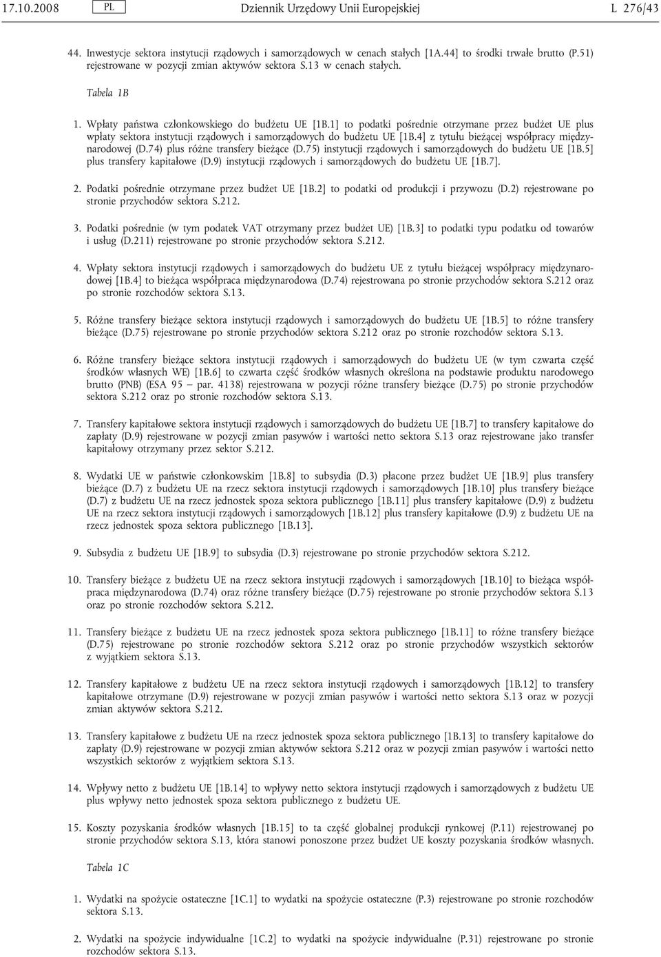 1] to podatki pośrednie otrzymane przez budżet UE plus wpłaty sektora instytucji rządowych i samorządowych do budżetu UE [1B.4] z tytułu bieżącej współpracy międzynarodowej (D.