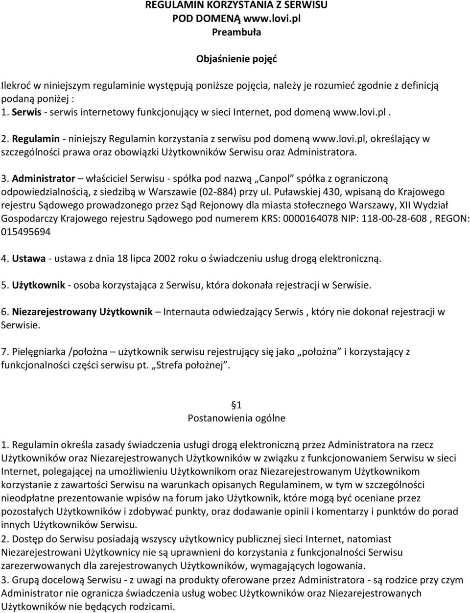 Serwis - serwis internetowy funkcjonujący w sieci Internet, pod domeną www.lovi.pl. 2. Regulamin - niniejszy Regulamin korzystania z serwisu pod domeną www.lovi.pl, określający w szczególności prawa oraz obowiązki Użytkowników Serwisu oraz Administratora.