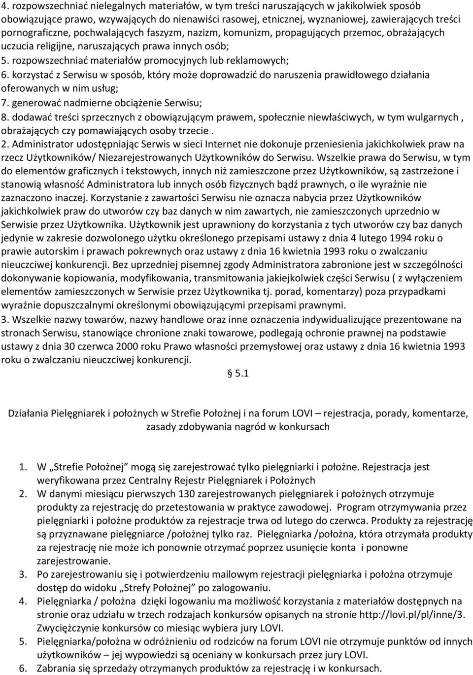 rozpowszechniać materiałów promocyjnych lub reklamowych; 6. korzystać z Serwisu w sposób, który może doprowadzić do naruszenia prawidłowego działania oferowanych w nim usług; 7.