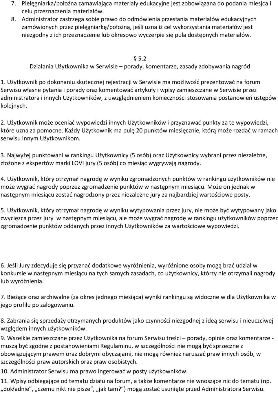 przeznaczenie lub okresowo wyczerpie się pula dostępnych materiałów. 5.2 Działania Użytkownika w Serwisie porady, komentarze, zasady zdobywania nagród 1.