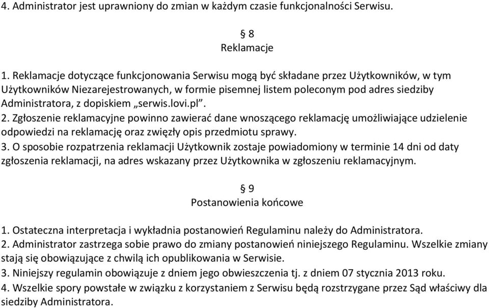 dopiskiem serwis.lovi.pl. 2. Zgłoszenie reklamacyjne powinno zawierać dane wnoszącego reklamację umożliwiające udzielenie odpowiedzi na reklamację oraz zwięzły opis przedmiotu sprawy. 3.