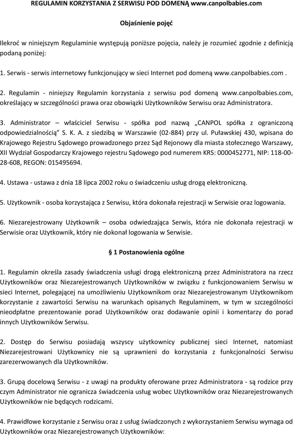 3. Administrator właściciel Serwisu - spółka pod nazwą CANPOL spółka z ograniczoną odpowiedzialnością S. K. A. z siedzibą w Warszawie (02-884) przy ul.