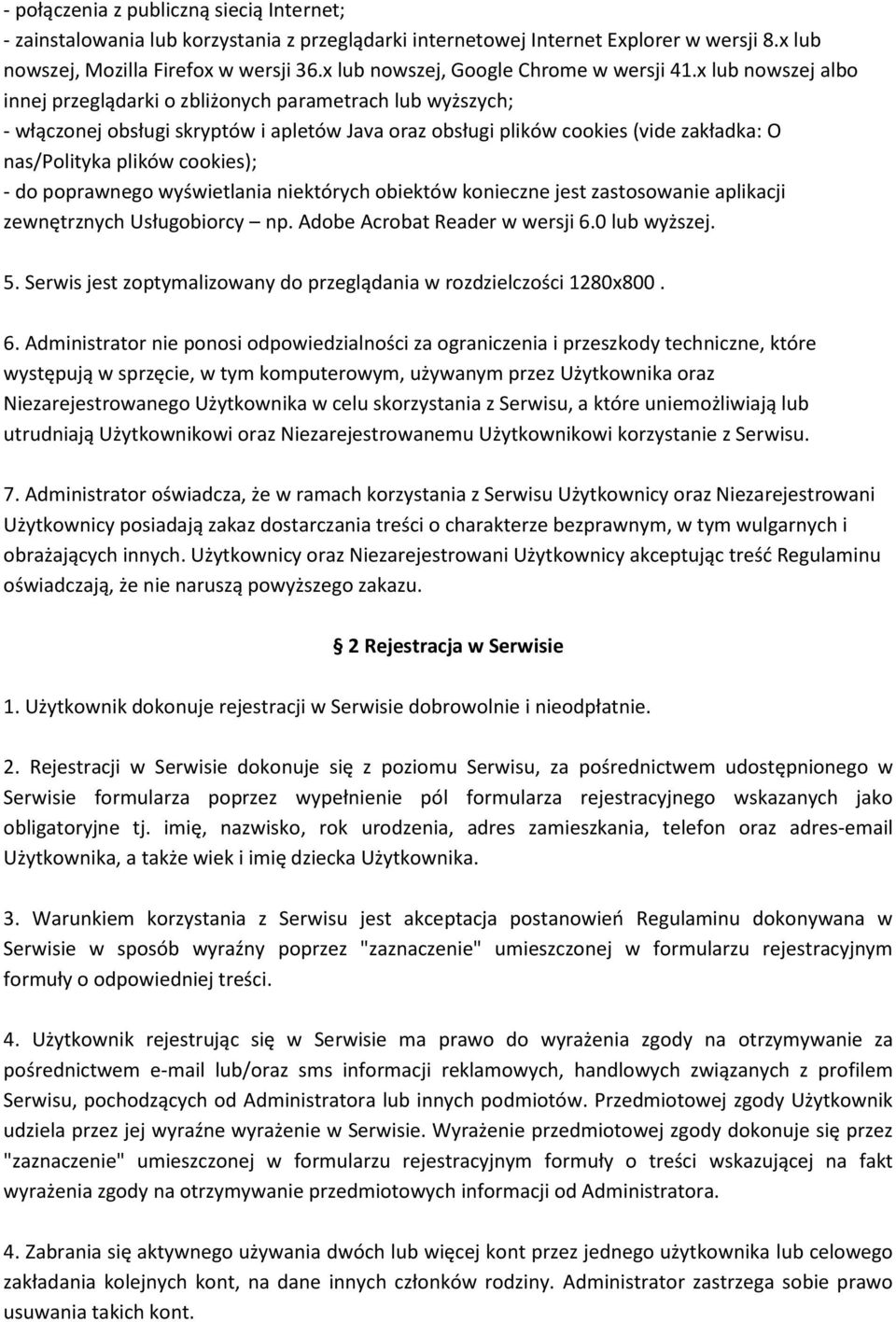 x lub nowszej albo innej przeglądarki o zbliżonych parametrach lub wyższych; - włączonej obsługi skryptów i apletów Java oraz obsługi plików cookies (vide zakładka: O nas/polityka plików cookies); -