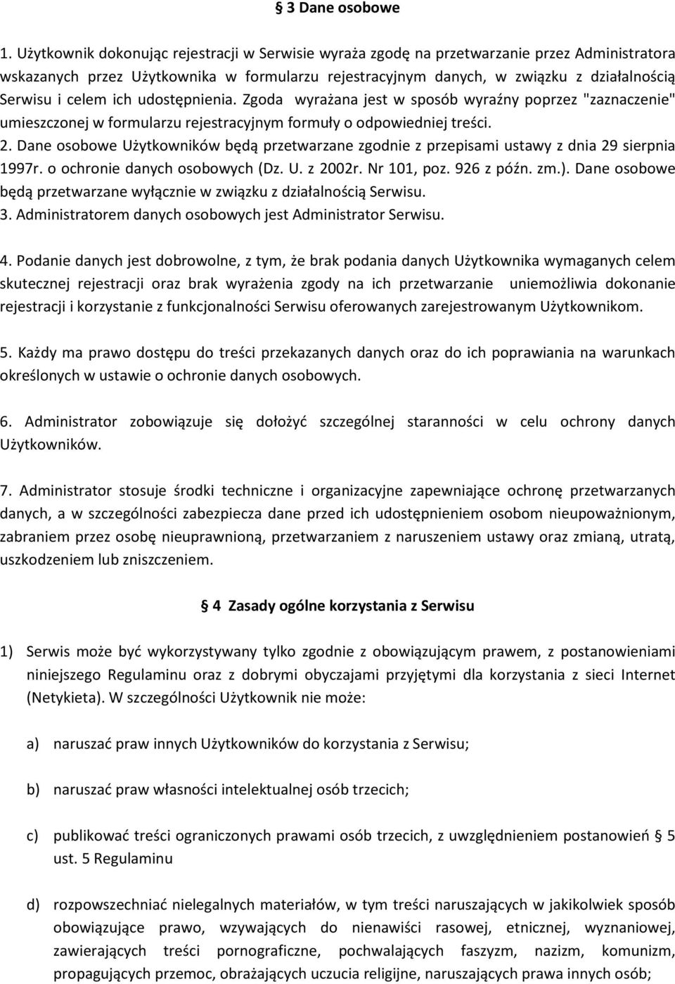 celem ich udostępnienia. Zgoda wyrażana jest w sposób wyraźny poprzez "zaznaczenie" umieszczonej w formularzu rejestracyjnym formuły o odpowiedniej treści. 2.