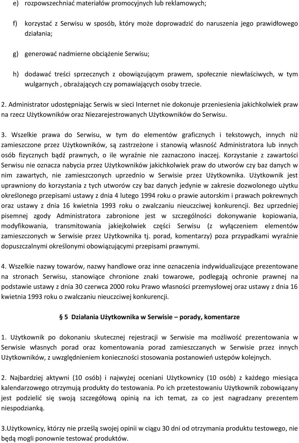 Administrator udostępniając Serwis w sieci Internet nie dokonuje przeniesienia jakichkolwiek praw na rzecz Użytkowników oraz Niezarejestrowanych Użytkowników do Serwisu. 3.