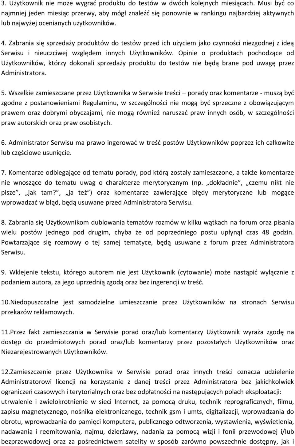 Zabrania się sprzedaży produktów do testów przed ich użyciem jako czynności niezgodnej z ideą Serwisu i nieuczciwej względem innych Użytkowników.