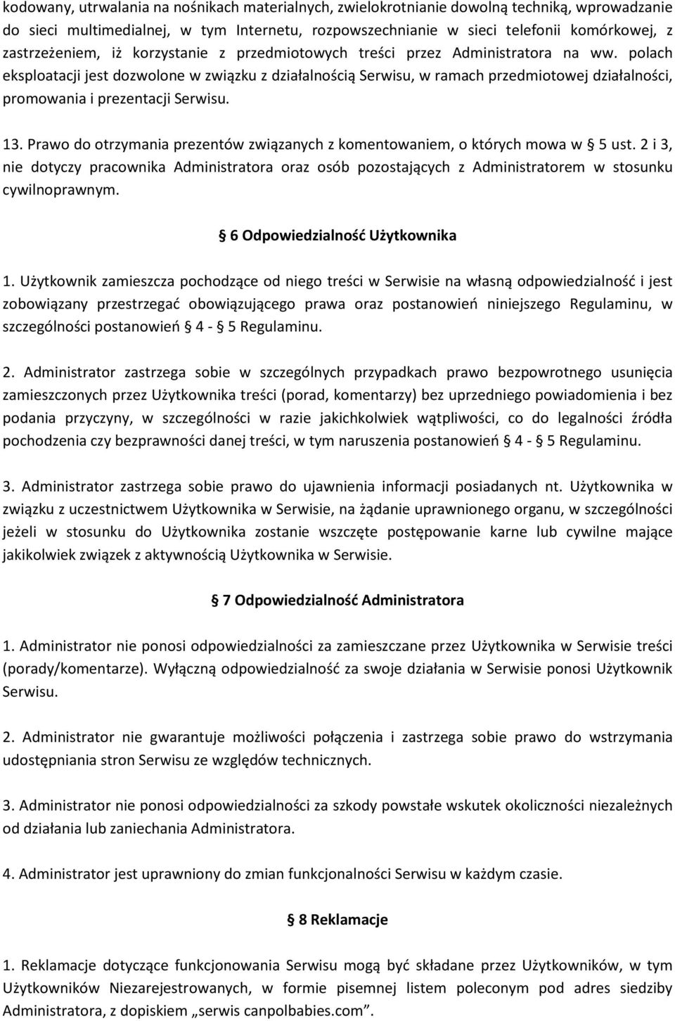 polach eksploatacji jest dozwolone w związku z działalnością Serwisu, w ramach przedmiotowej działalności, promowania i prezentacji Serwisu. 13.