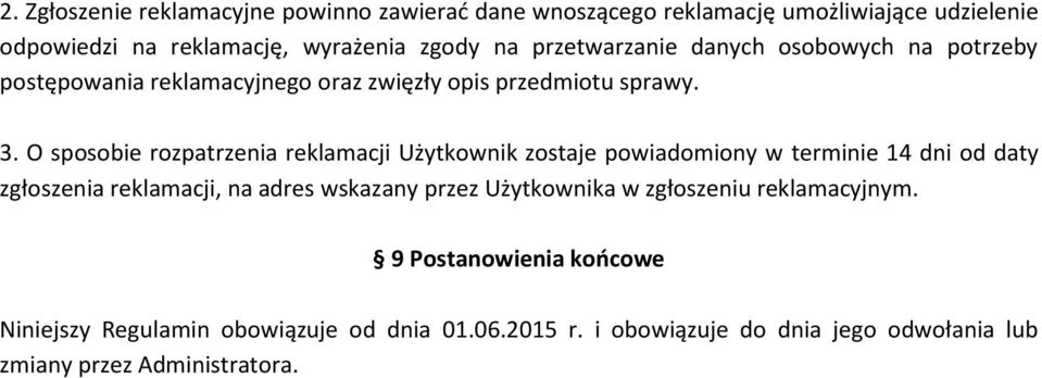 O sposobie rozpatrzenia reklamacji Użytkownik zostaje powiadomiony w terminie 14 dni od daty zgłoszenia reklamacji, na adres wskazany przez