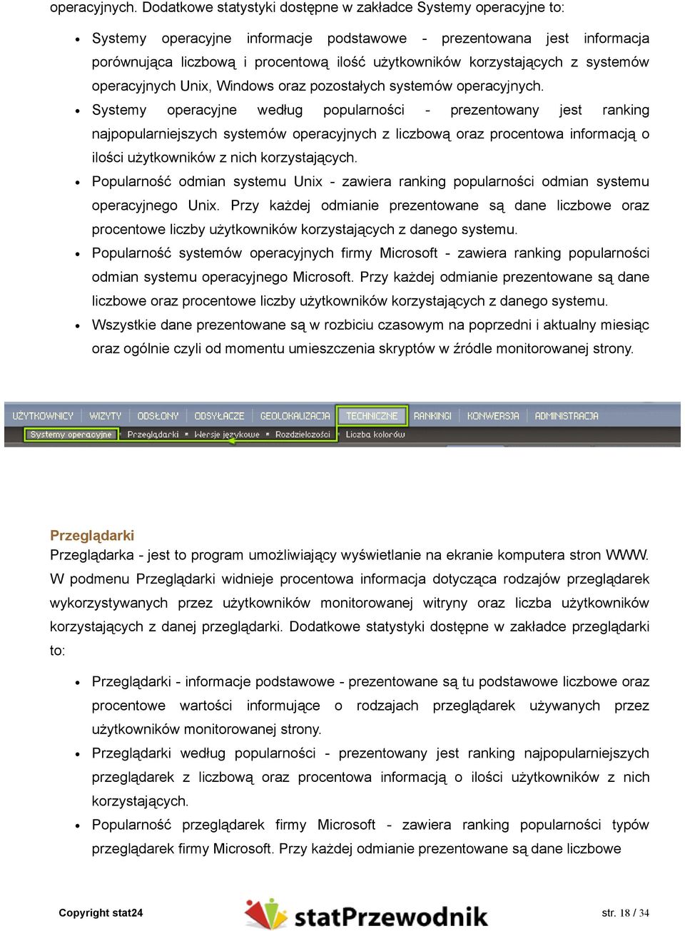 korzystających z systemów operacyjnych Unix, Windows oraz pozostałych systemów  Systemy operacyjne według popularności - prezentowany jest ranking najpopularniejszych systemów operacyjnych z liczbową