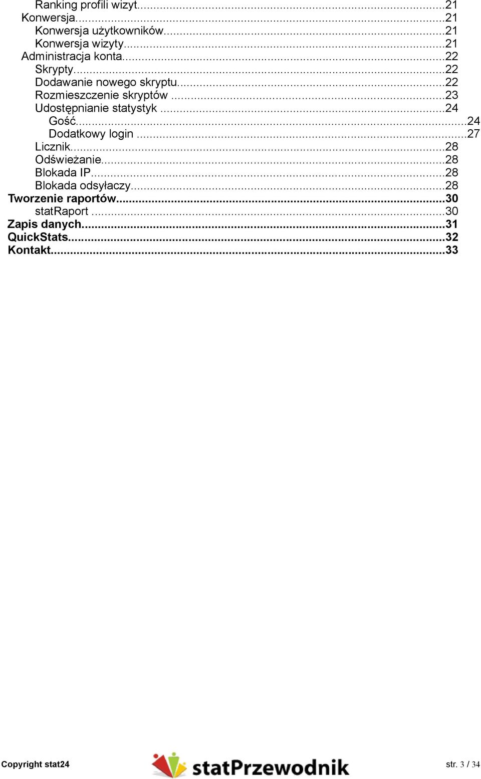 ..23 Udostępnianie statystyk...24 Gość...24 Dodatkowy login...27 Licznik...28 Odświeżanie...28 Blokada IP.