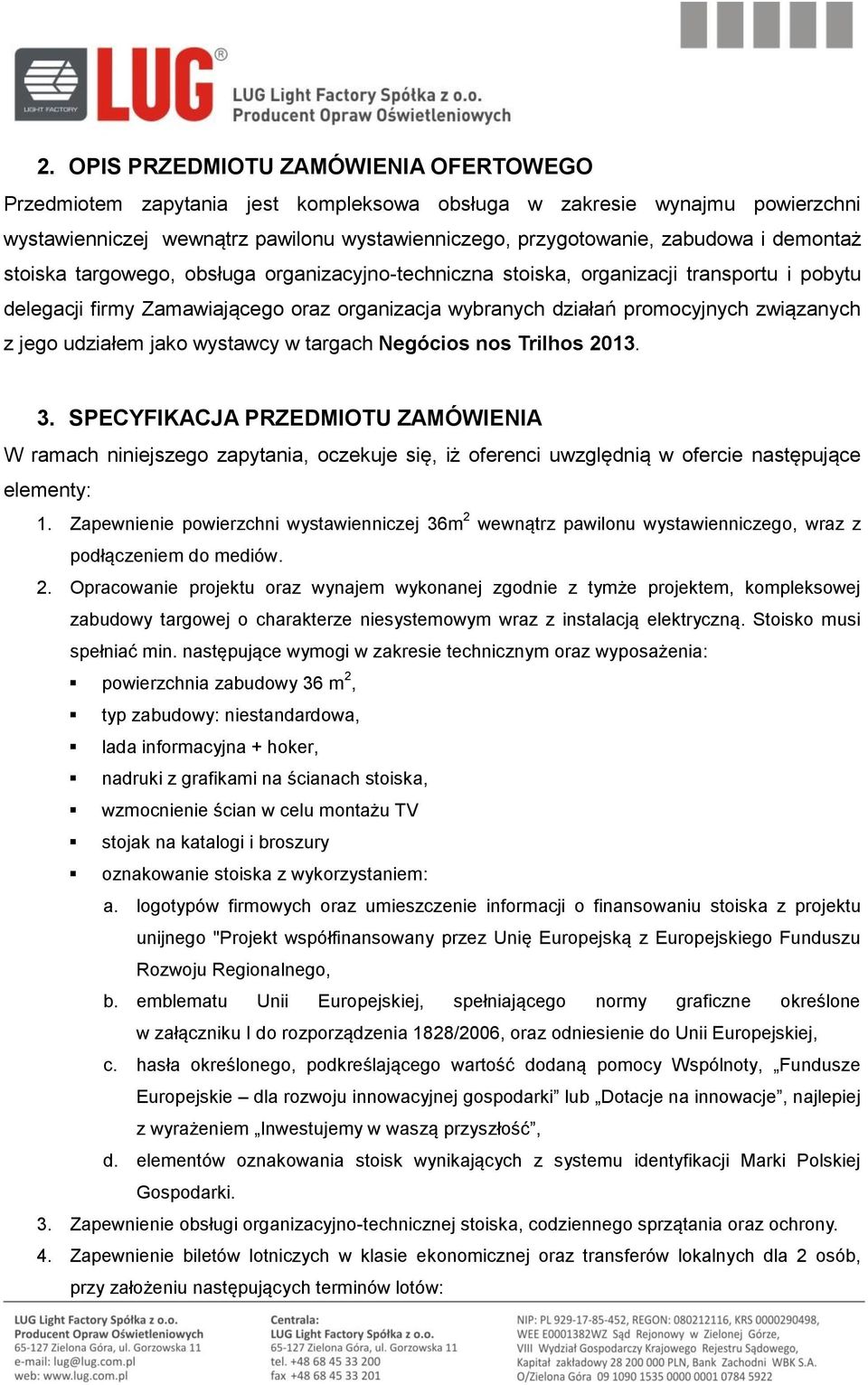 udziałem jako wystawcy w targach Negócios nos Trilhos 2013. 3.