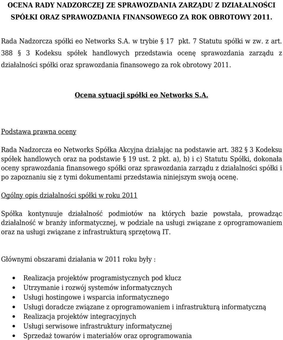 Podstawa prawna oceny Rada Nadzorcza eo Networks Spółka Akcyjna działając na podstawie art. 382 3 Kodeksu spółek handlowych oraz na podstawie 19 ust. 2 pkt.