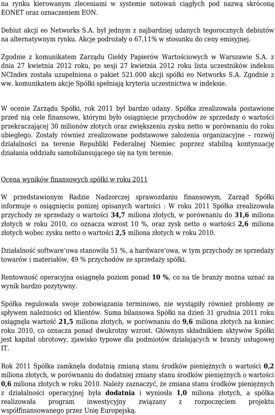 Zgodnie z komunikatem Zarządu Giełdy Papierów Wartościowych w Warszawie S.A.