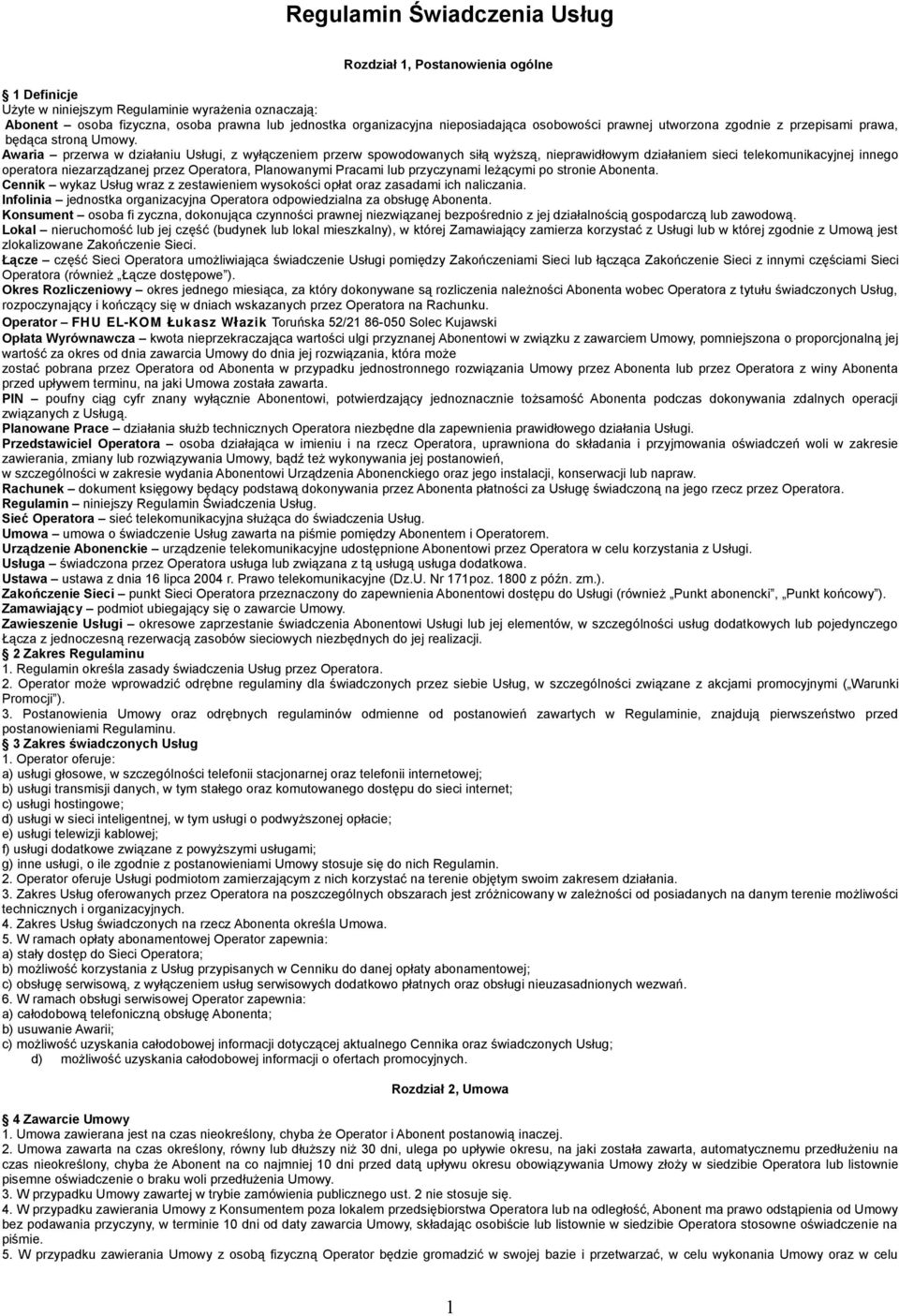 Awaria przerwa w działaniu Usługi, z wyłączeniem przerw spowodowanych siłą wyższą, nieprawidłowym działaniem sieci telekomunikacyjnej innego operatora niezarządzanej przez Operatora, Planowanymi