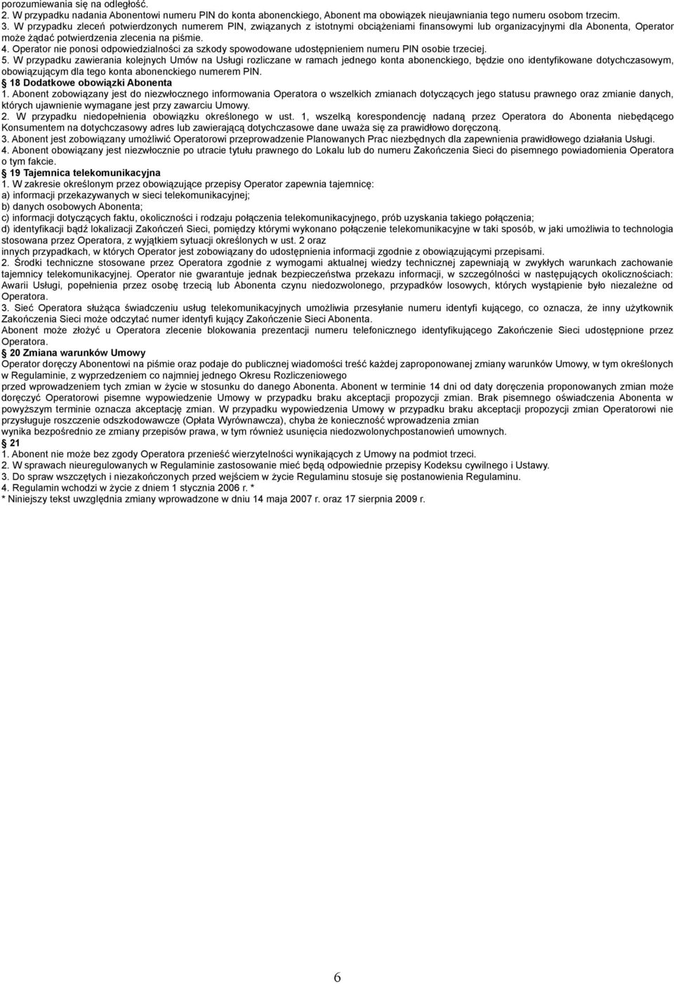 Operator nie ponosi odpowiedzialności za szkody spowodowane udostępnieniem numeru PIN osobie trzeciej. 5.