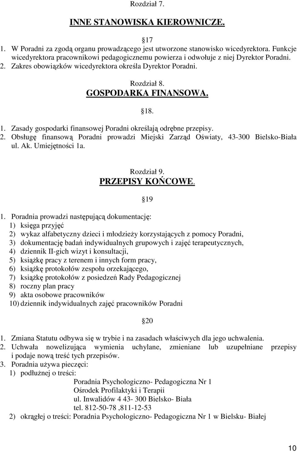 . 1. Zasady gospodarki finansowej Poradni określają odrębne przepisy. 2. Obsługę finansową Poradni prowadzi Miejski Zarząd Oświaty, 43-300 Bielsko-Biała ul. Ak. Umiejętności 1a. Rozdział 9.