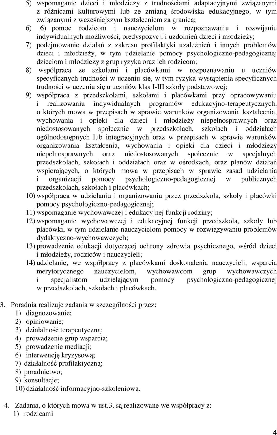 innych problemów dzieci i młodzieŝy, w tym udzielanie pomocy psychologiczno-pedagogicznej dzieciom i młodzieŝy z grup ryzyka oraz ich rodzicom; 8) współpraca ze szkołami i placówkami w rozpoznawaniu