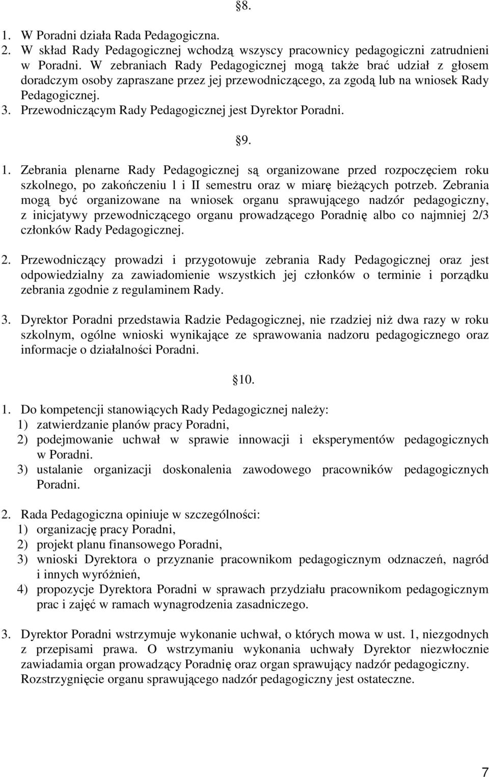 Przewodniczącym Rady Pedagogicznej jest Dyrektor Poradni. 9. 1.