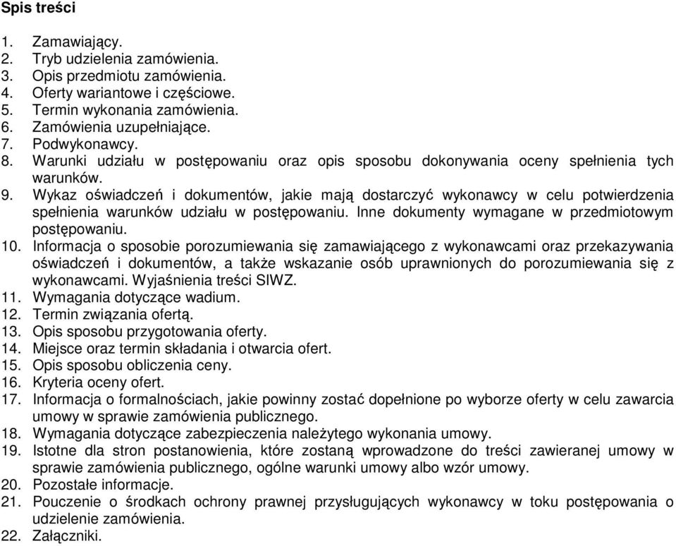 Wykaz oświadczeń i dokumentów, jakie mają dostarczyć wykonawcy w celu potwierdzenia spełnienia warunków udziału w postępowaniu. Inne dokumenty wymagane w przedmiotowym postępowaniu. 10.