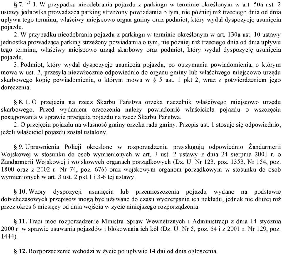 usunięcia pojazdu. 2. W przypadku nieodebrania pojazdu z parkingu w terminie określonym w art. 130a ust.