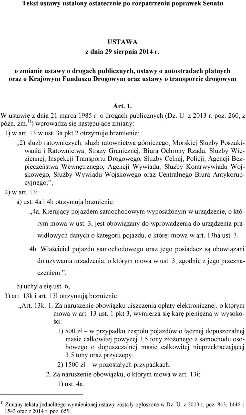 o drogach publicznych (Dz. U. z 2013 r. poz. 260, z późn. zm. 1) ) wprowadza się następujące zmiany: 1) w art. 13 w ust.