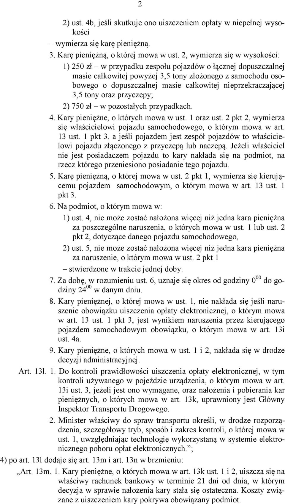 nieprzekraczającej 3,5 tony oraz przyczepy; 2) 750 zł w pozostałych przypadkach. 4. Kary pieniężne, o których mowa w ust. 1 oraz ust.