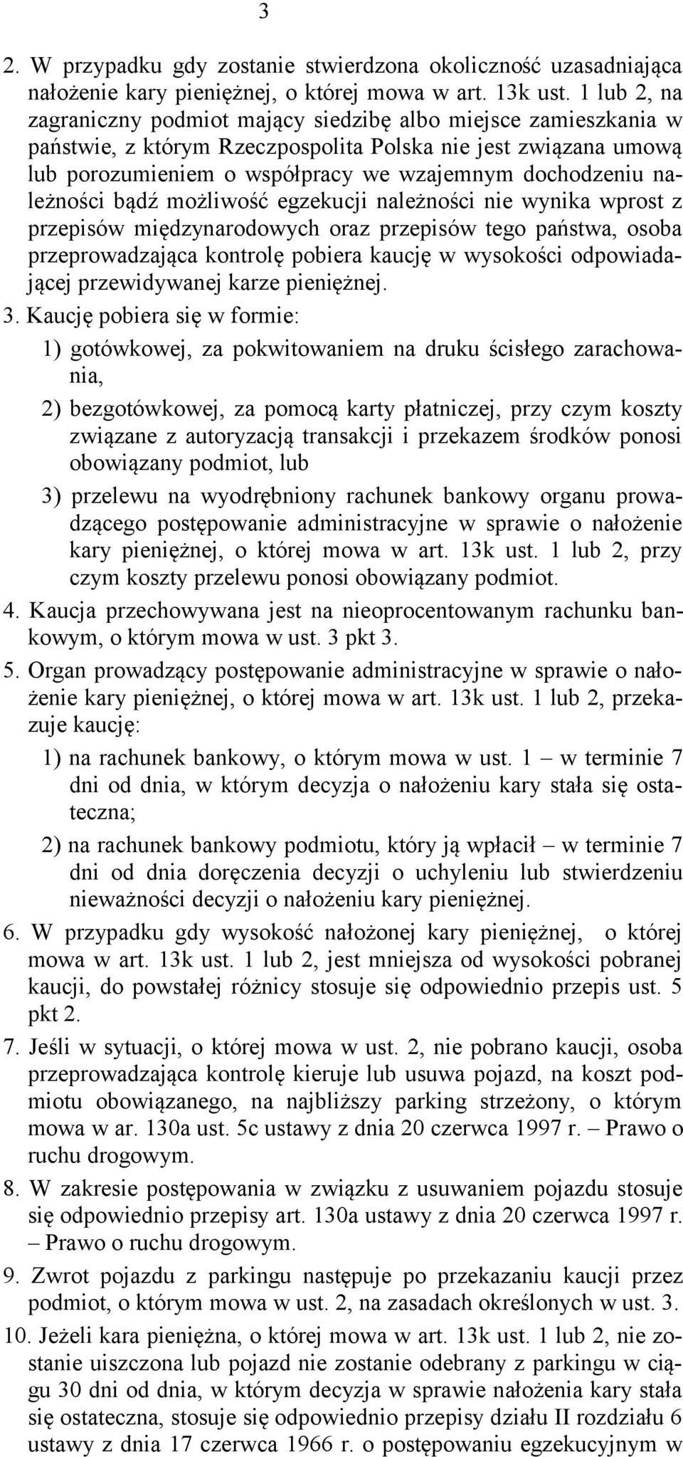 należności bądź możliwość egzekucji należności nie wynika wprost z przepisów międzynarodowych oraz przepisów tego państwa, osoba przeprowadzająca kontrolę pobiera kaucję w wysokości odpowiadającej