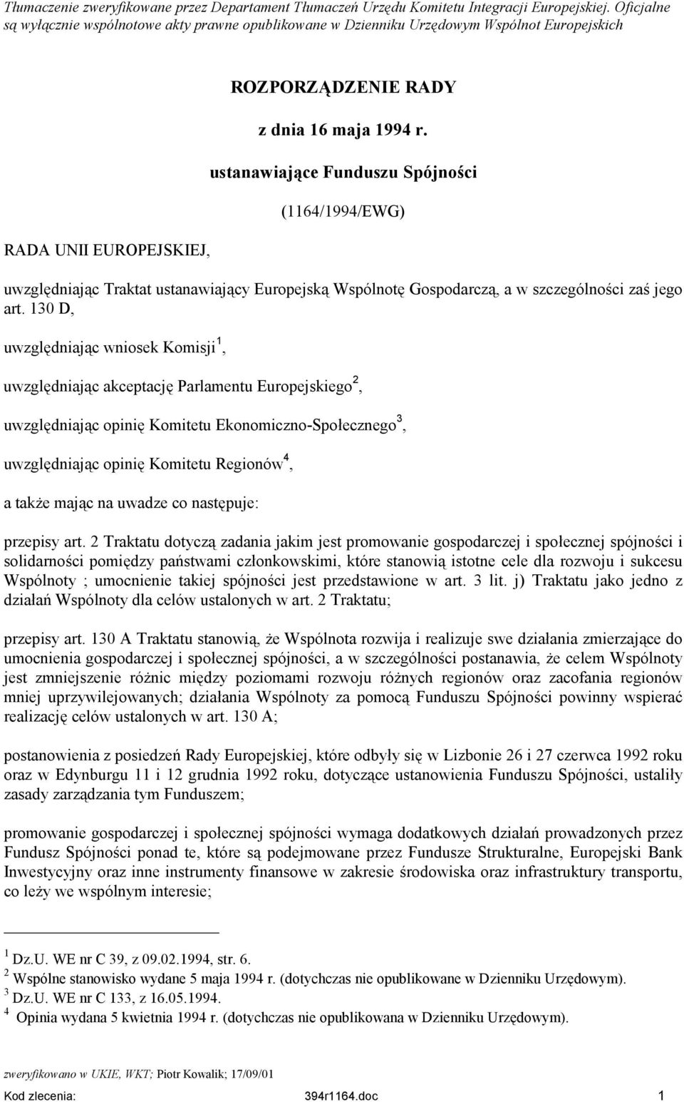 ustanawiające Funduszu Spójności (1164/1994/EWG) uwzględniając Traktat ustanawiający Europejską Wspólnotę Gospodarczą, a w szczególności zaś jego art.