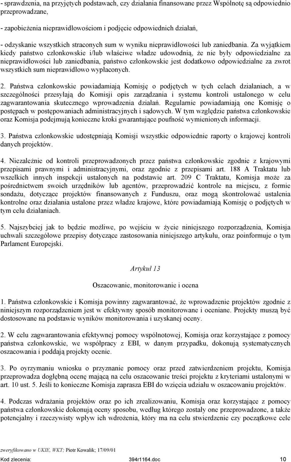 Za wyjątkiem kiedy państwo członkowskie i/lub właściwe władze udowodnią, że nie były odpowiedzialne za nieprawidłowości lub zaniedbania, państwo członkowskie jest dodatkowo odpowiedzialne za zwrot