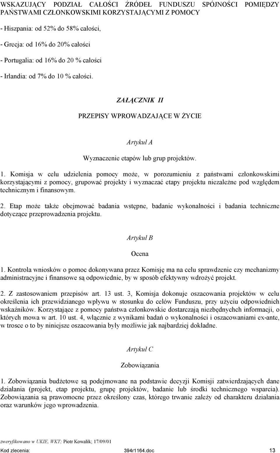 % całości. ZAŁĄCZNIK II PRZEPISY WPROWADZAJĄCE W ŻYCIE Artykuł A Wyznaczenie etapów lub grup projektów. 1.
