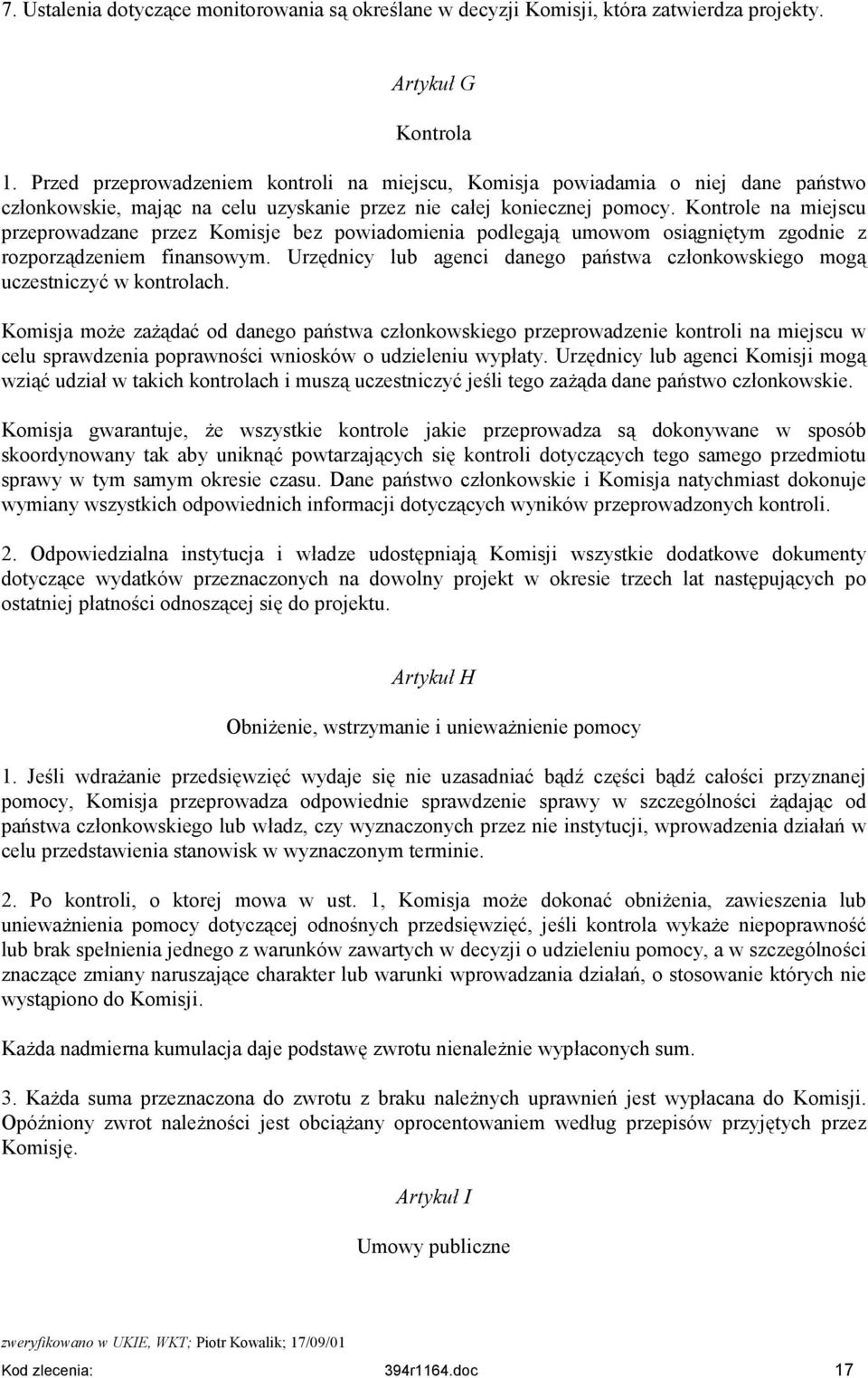Kontrole na miejscu przeprowadzane przez Komisje bez powiadomienia podlegają umowom osiągniętym zgodnie z rozporządzeniem finansowym.