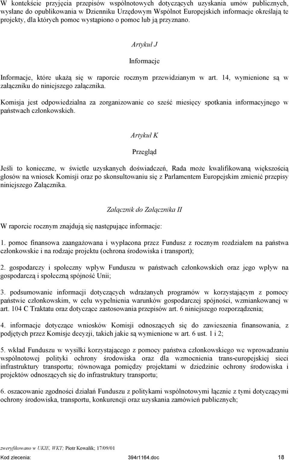 Komisja jest odpowiedzialna za zorganizowanie co sześć miesięcy spotkania informacyjnego w państwach członkowskich.