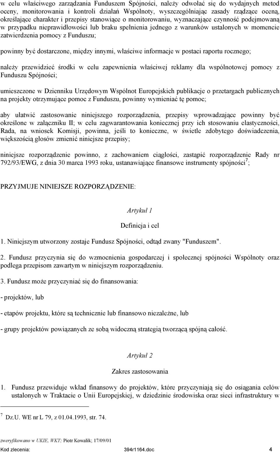 Funduszu; powinny być dostarczone, między innymi, właściwe informacje w postaci raportu rocznego; należy przewidzieć środki w celu zapewnienia właściwej reklamy dla wspólnotowej pomocy z Funduszu