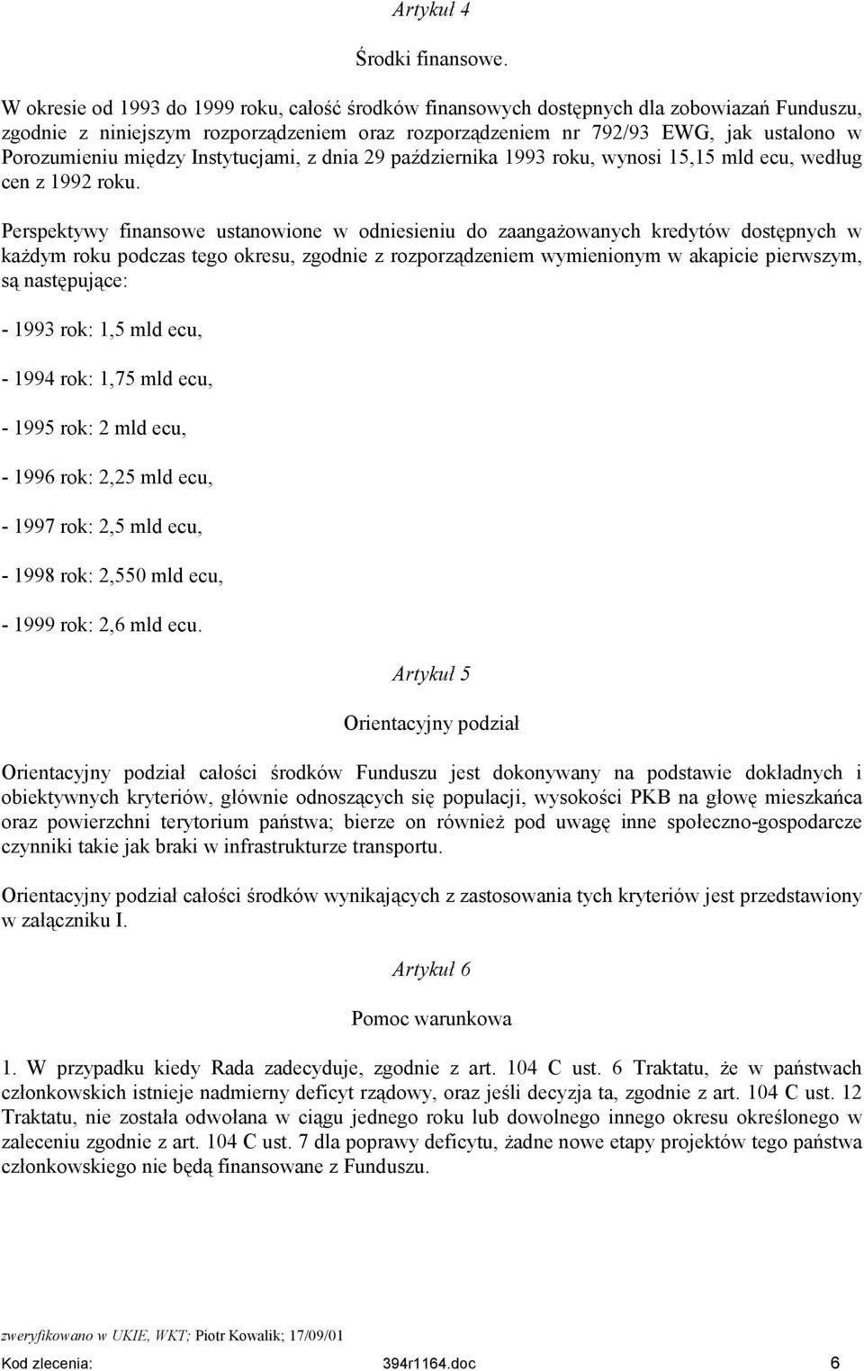 między Instytucjami, z dnia 29 października 1993 roku, wynosi 15,15 mld ecu, według cen z 1992 roku.