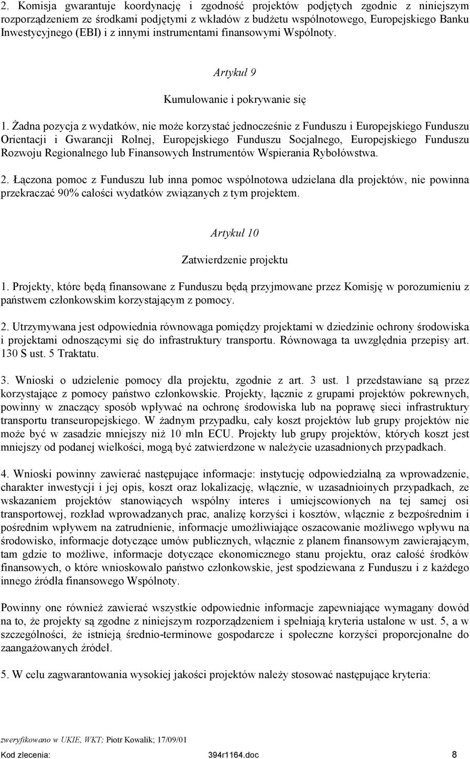 Żadna pozycja z wydatków, nie może korzystać jednocześnie z Funduszu i Europejskiego Funduszu Orientacji i Gwarancji Rolnej, Europejskiego Funduszu Socjalnego, Europejskiego Funduszu Rozwoju