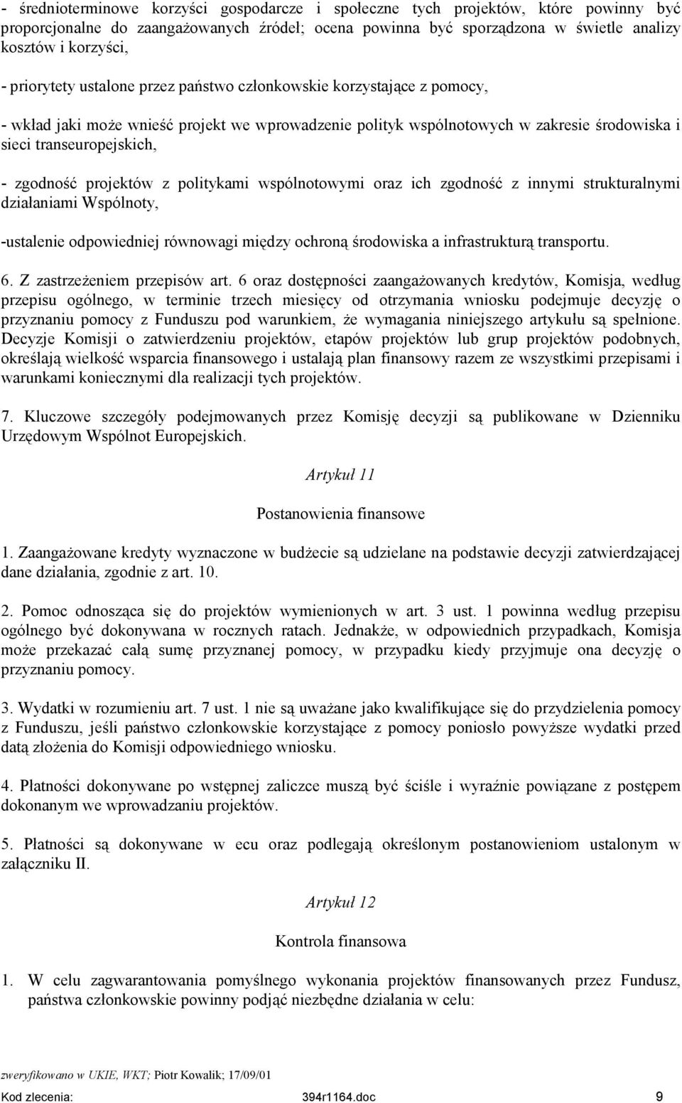 zgodność projektów z politykami wspólnotowymi oraz ich zgodność z innymi strukturalnymi działaniami Wspólnoty, -ustalenie odpowiedniej równowagi między ochroną środowiska a infrastrukturą transportu.